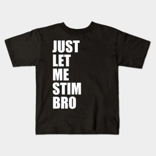 Just Let Me Stim Bro Autistic Funny Autism Awareness Kids T-Shirt